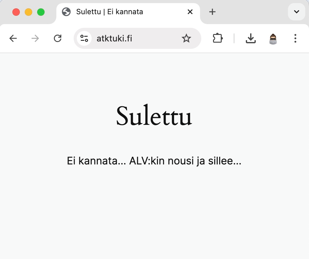 Yritys suljettu. Sulettu, ei kannata. ALV nousu.